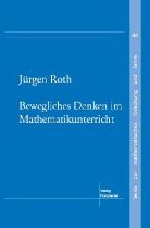 J�rgen Roth: Bewegliches Denken im Mathematikunetrricht